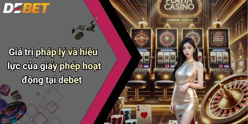 Giá trị pháp lý và hiệu lực của giấy phép hoạt động tại debet