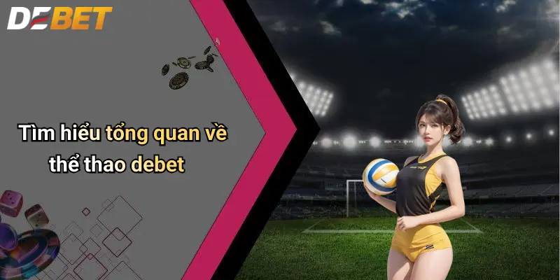 Tìm hiểu tổng quan về thể thao debet